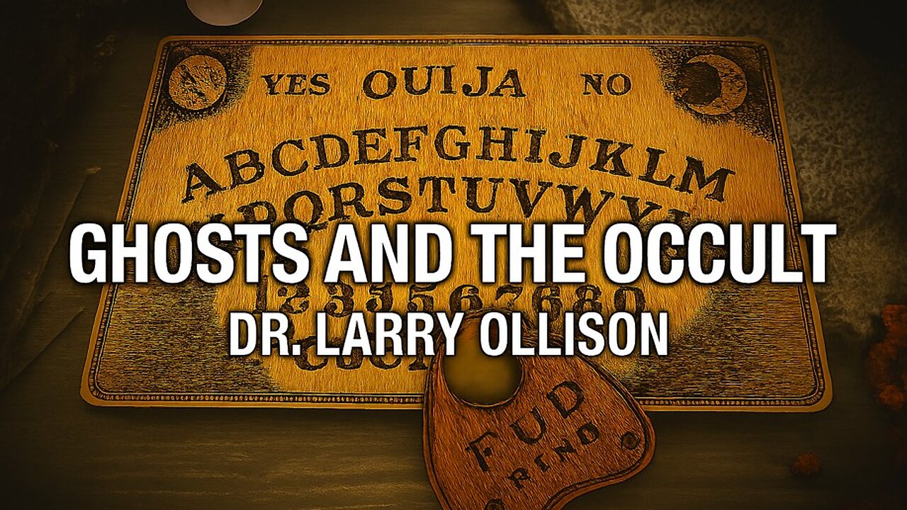 Ghosts and the Occult - Dr. Larry Ollison