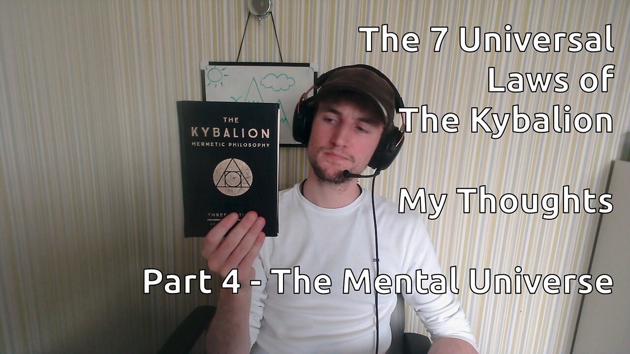 The 7 Universal Laws of The Kybalion - My Thoughts - Part 4 - The Mental Universe