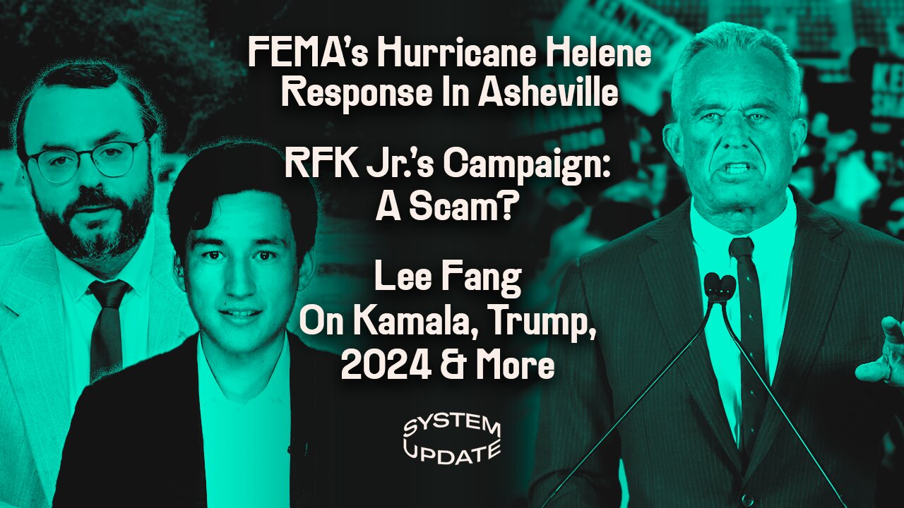 FEMA's Hurricane Helene Response In Asheville; Was RFK Jr.'s Campaign A Scam? Plus: Lee Fang On Kamala, Trump, 2024 & More | SYSTEM UPDATE #356