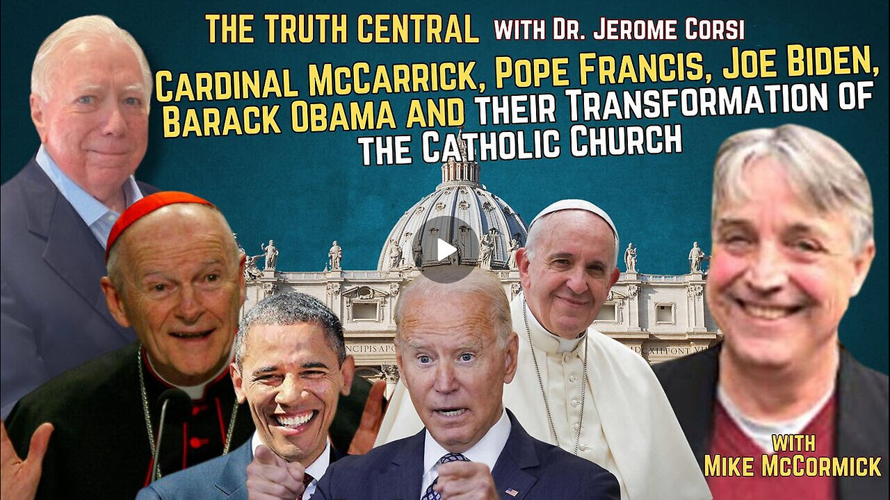 Cardinal McCarrick, Pope Francis, Biden, Obama and their Transformation of the Catholic Church