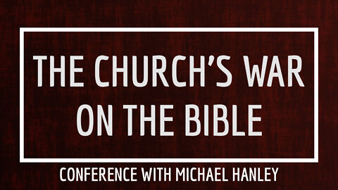 The Church's War on the Bible - Part 4 - March 22nd, 2022 - Michael Hanley