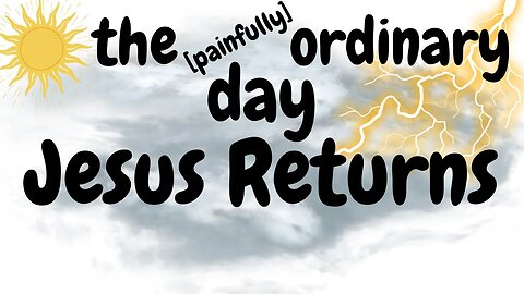 The Painfully Ordinary Day of Jesus' Return