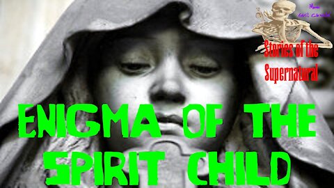 Enigma of the Spirit Child | Interview with Paul Adams | Stories of the Supernatural