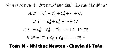 Toán 10: Nhị thức Newton: Với n là số nguyên dương,khẳng định nào sau đây đúng?