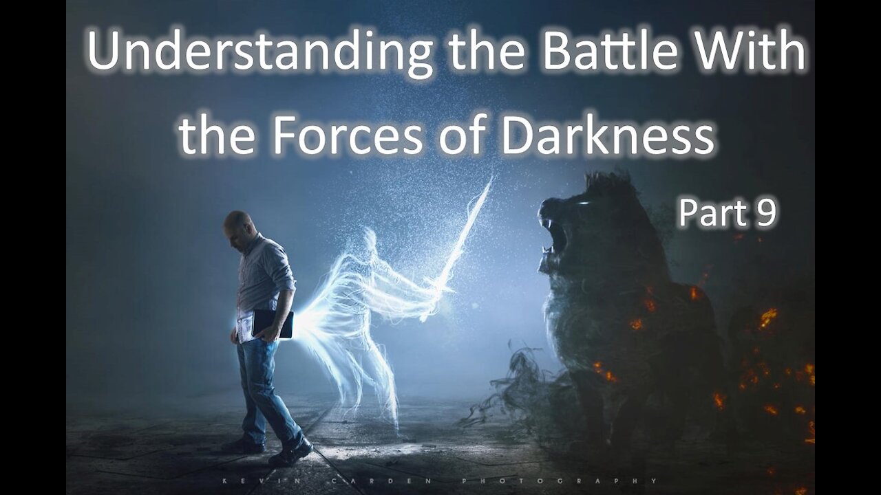 10-6-2021 Understanding the Battle with the Forces of Darkness - Part 9