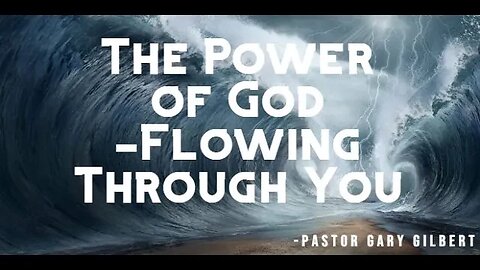 7-16-2023 The Power of God- Flowing Through You