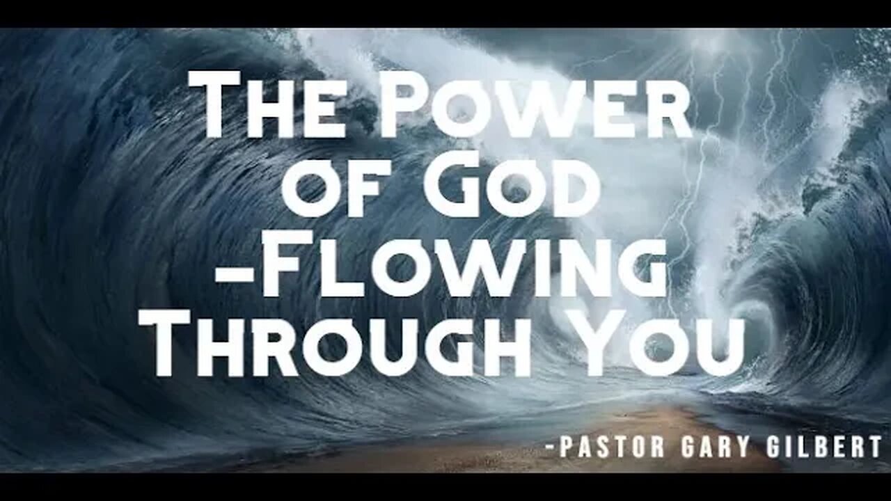 7-16-2023 The Power of God- Flowing Through You