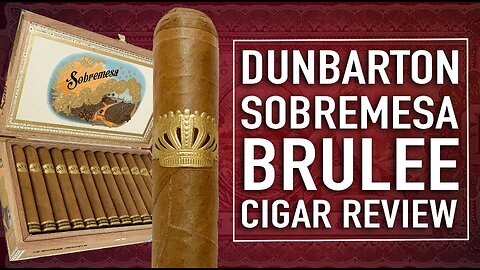 Dunbarton Sobremesa Brulee Cigar Review