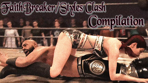 FaithBreaker/Styles Clash Compilation Starring Josephine Lary Muller - WWE2K24