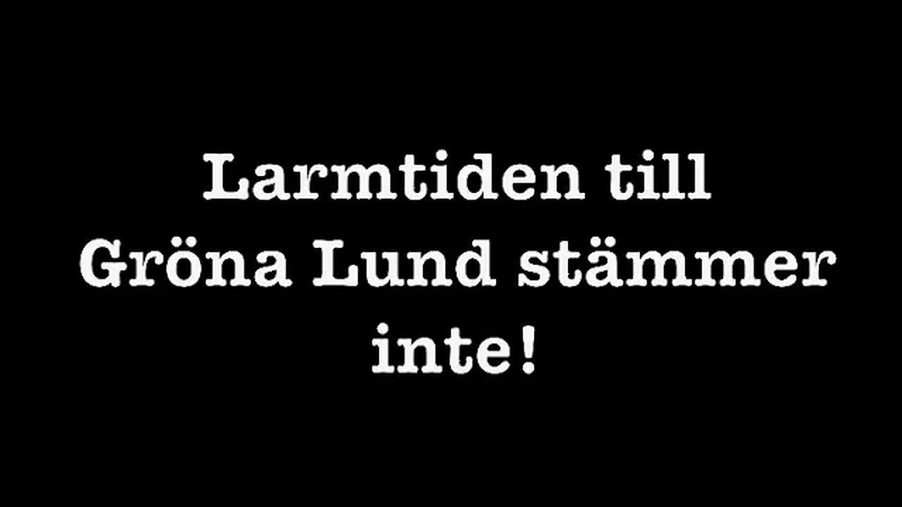 Larmtiden till Gröna Lund stämmer inte!