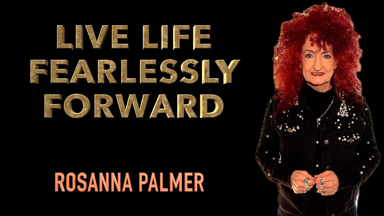 "Live Life Fearlessly Forward" - Rosanna Palmer, Creative (2024)