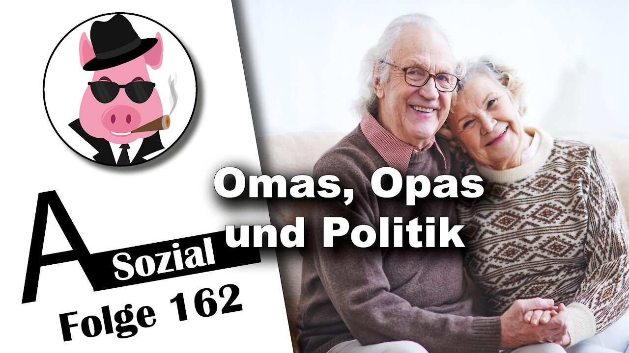 Omas, Opas und Politik (A-Sozial 162)