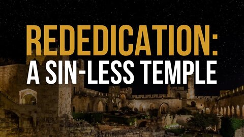 Self-Examination Sunday: Rededication: A Sin-LESS Temple (Part 1)