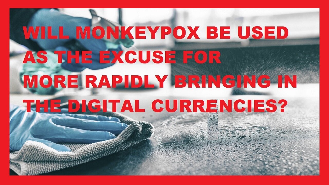 Will Monkeypox Be Perfect Excuse-Get Rid Of Cash/Speed Up Digital Currency?