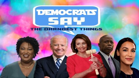 Democrats Say The Darndest Things