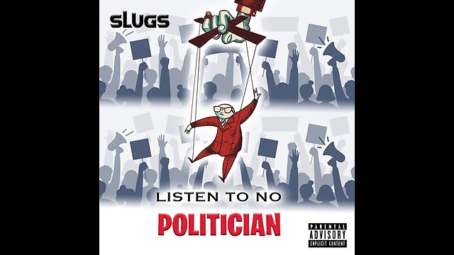 Slugs - Listen To No Politician