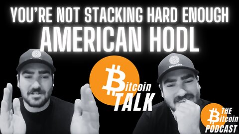 YOU'RE NOT STACKING HARD ENOUGH - AMERICAN HODL (Bitcoin Talk on THE Bitcoin Podcast)