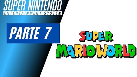 SUPER MARIO WORLD - PARTE 7 (SNES)