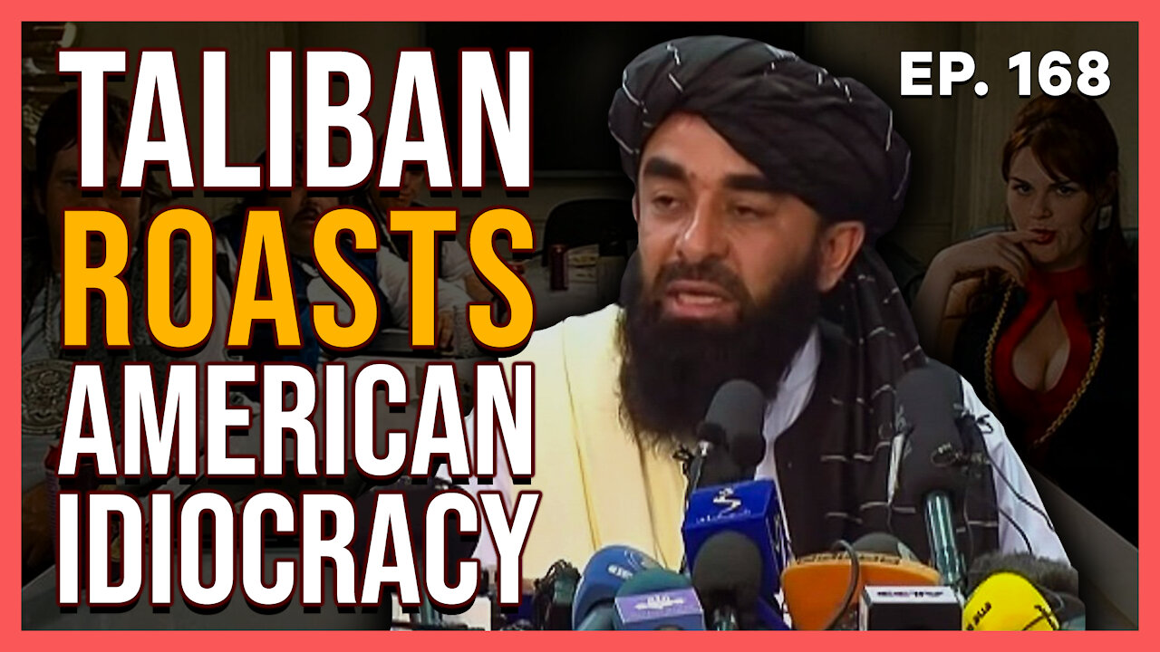 Taliban Roasts American Idiocracy | Ep. 168