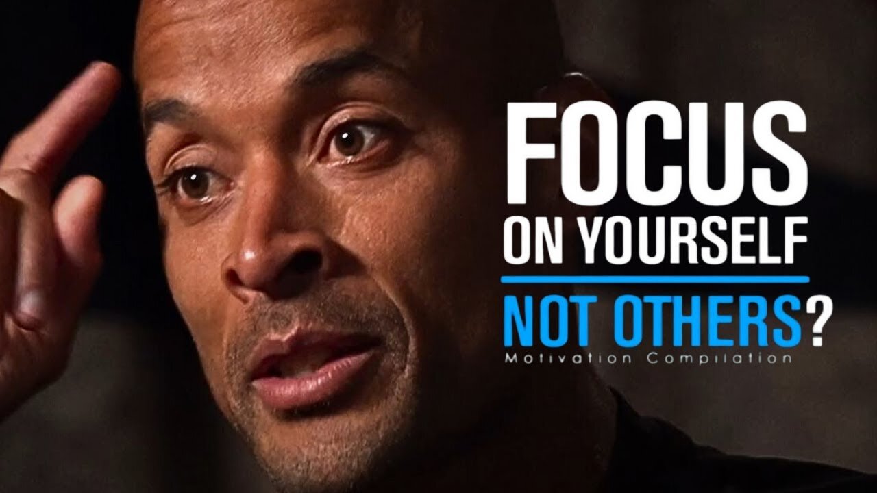 FOCUS ON YOURSELF NOT OTHERS - David Goggins Powerful Motivational Speech