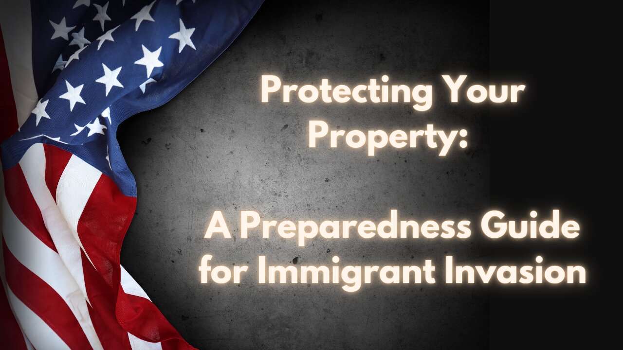 Protecting Your Property A Preparedness Guide for Immigrant Invasions