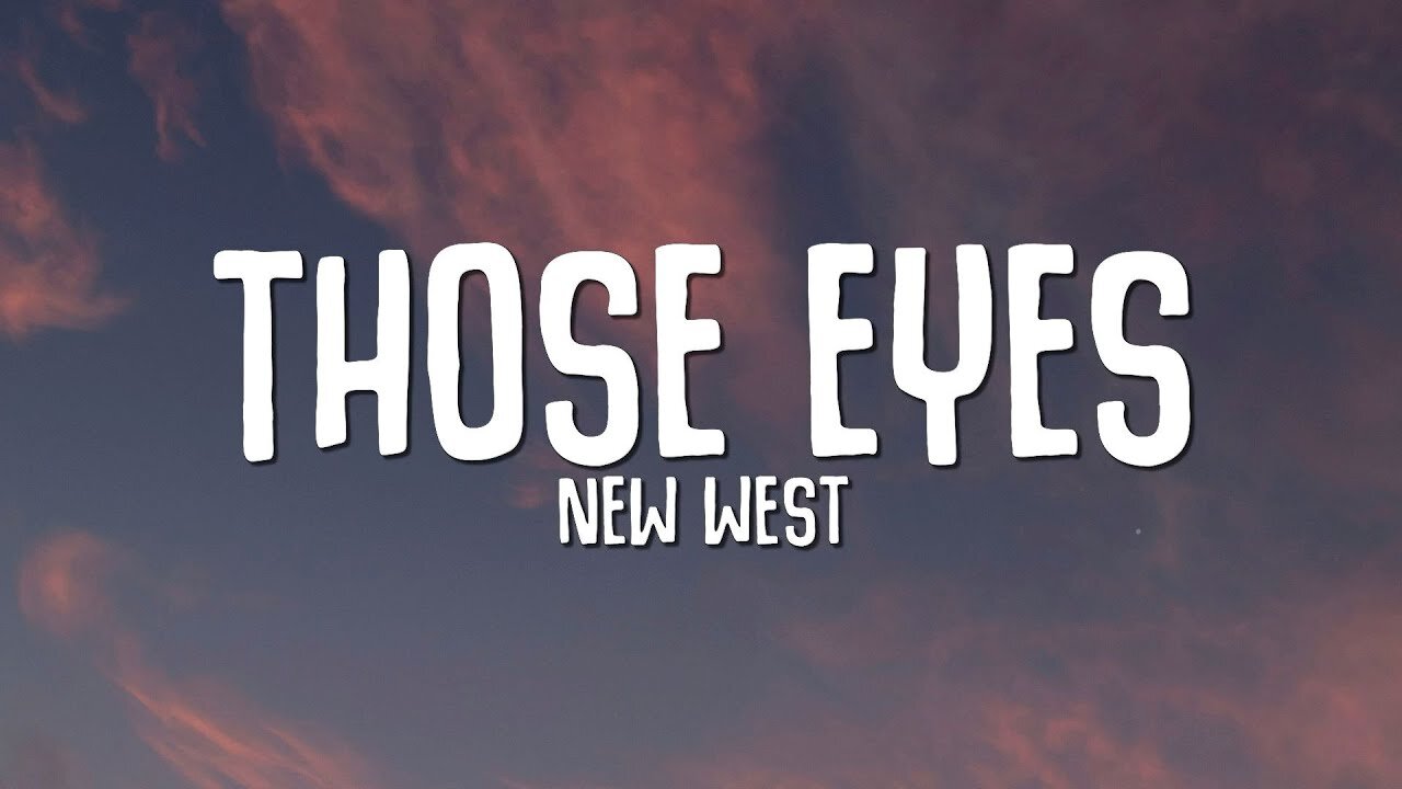 NEW WEST - THOSE EYES (LYRICS)