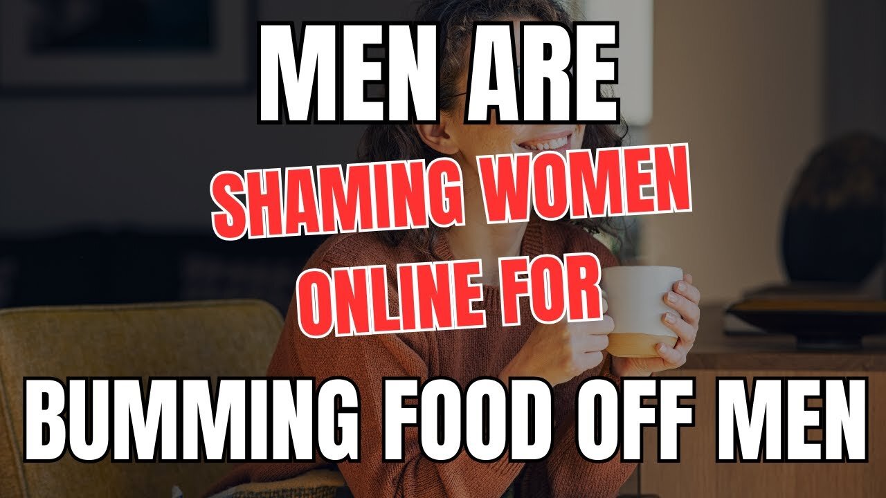 Men are SHAMING Women Online for Bumming Food off Men