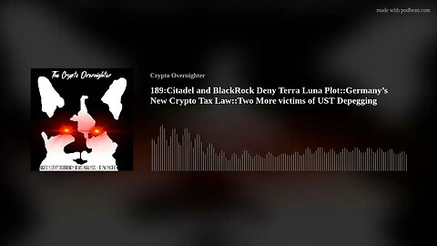 189:Citadel and BlackRock Deny Terra Luna Plot::Germany’s New Crypto Tax Law::Two More victims o(..)