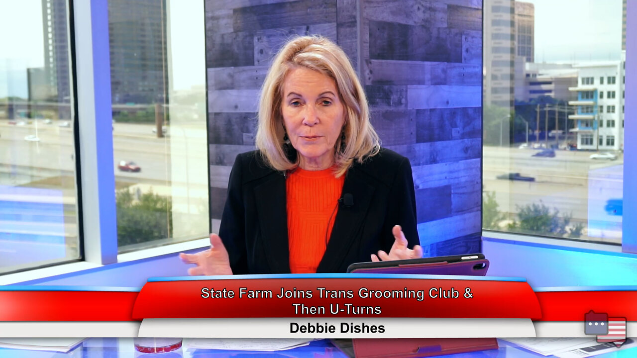 State Farm Joins Trans Grooming Club & Then U-Turns | Debbie Dishes 5.24.22