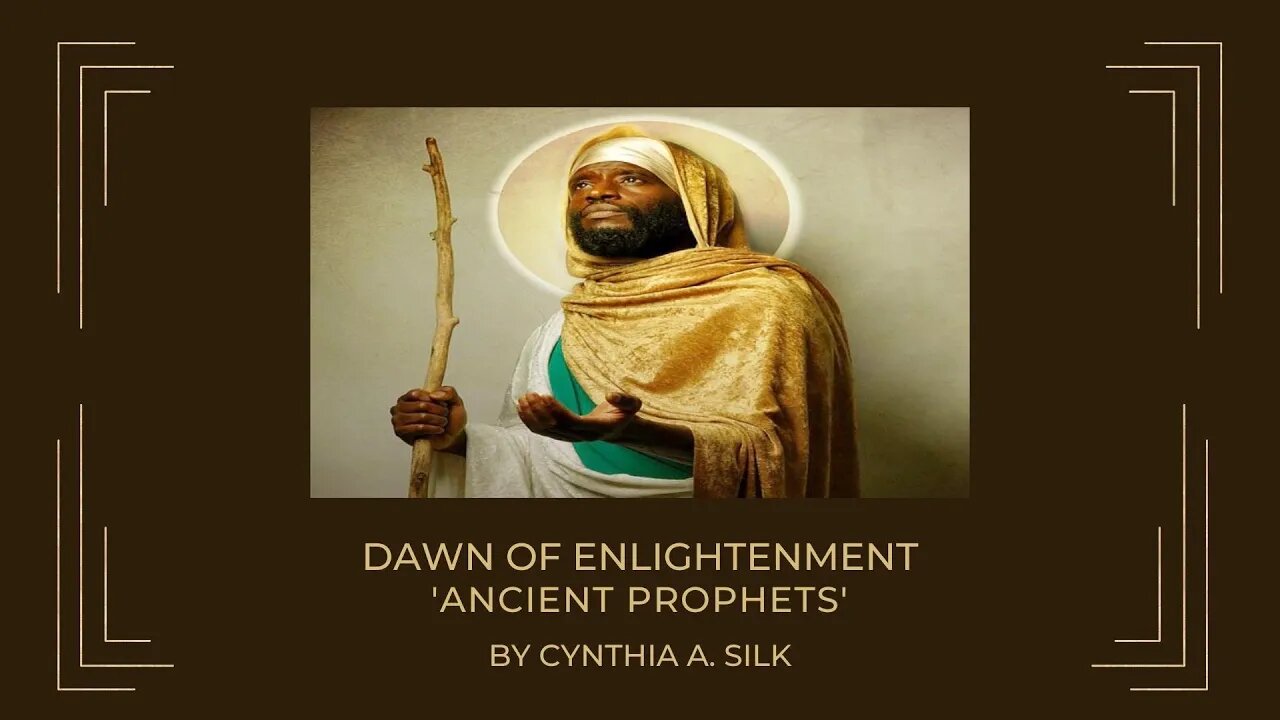 DAWN OF ENLIGHTENMENT - ANCIENT PROPHETS by Cynthia A. Silk