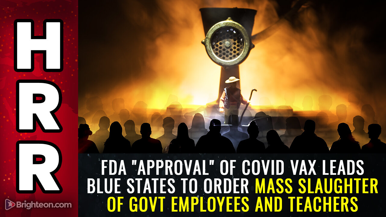 FDA "approval" of covid vax leads BLUE states to order mass slaughter of govt employees and teachers