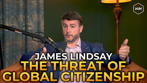 James Lindsay - The Threat of Global Citizenship