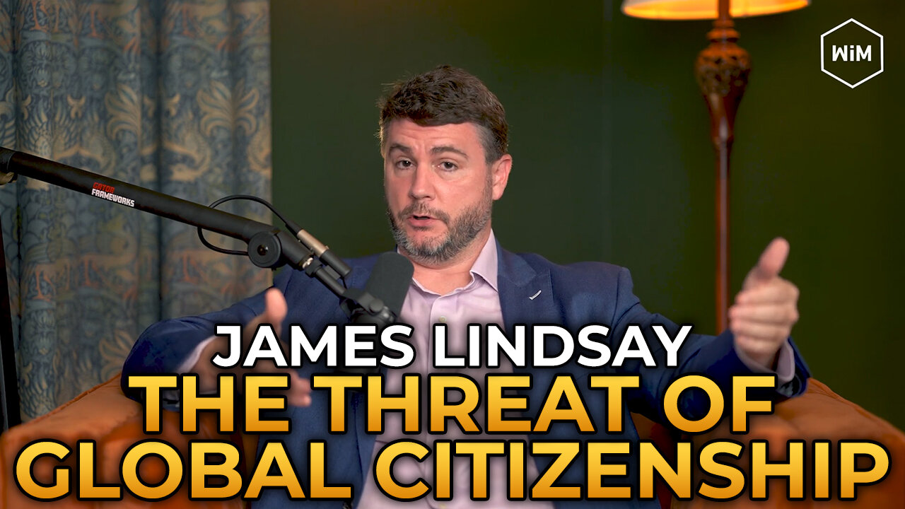 James Lindsay - The Threat of Global Citizenship