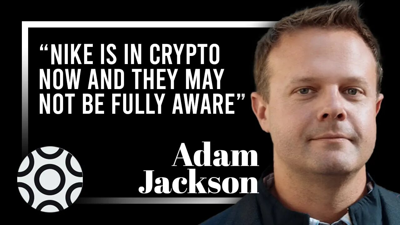 Braintrust's Adam Jackson: “Nike is in Crypto Now and They May Not be Fully Aware”