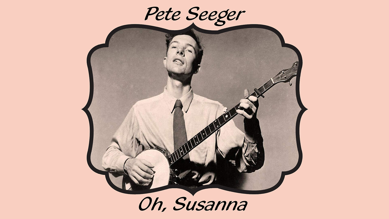 Pete Seeger: Oh, Susanna - LYRICS