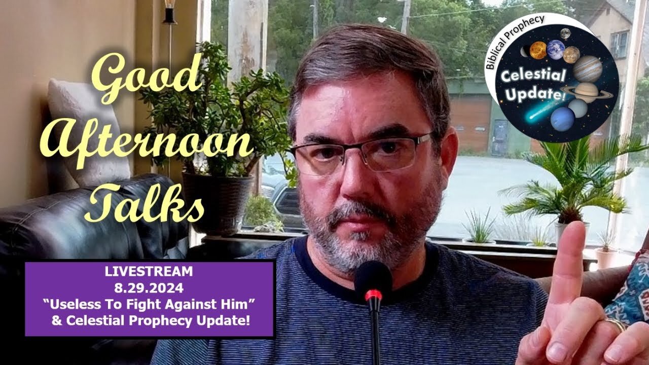 Good Afternoon Talk - "Useless To Fight Against Him" with Prophecy Update!