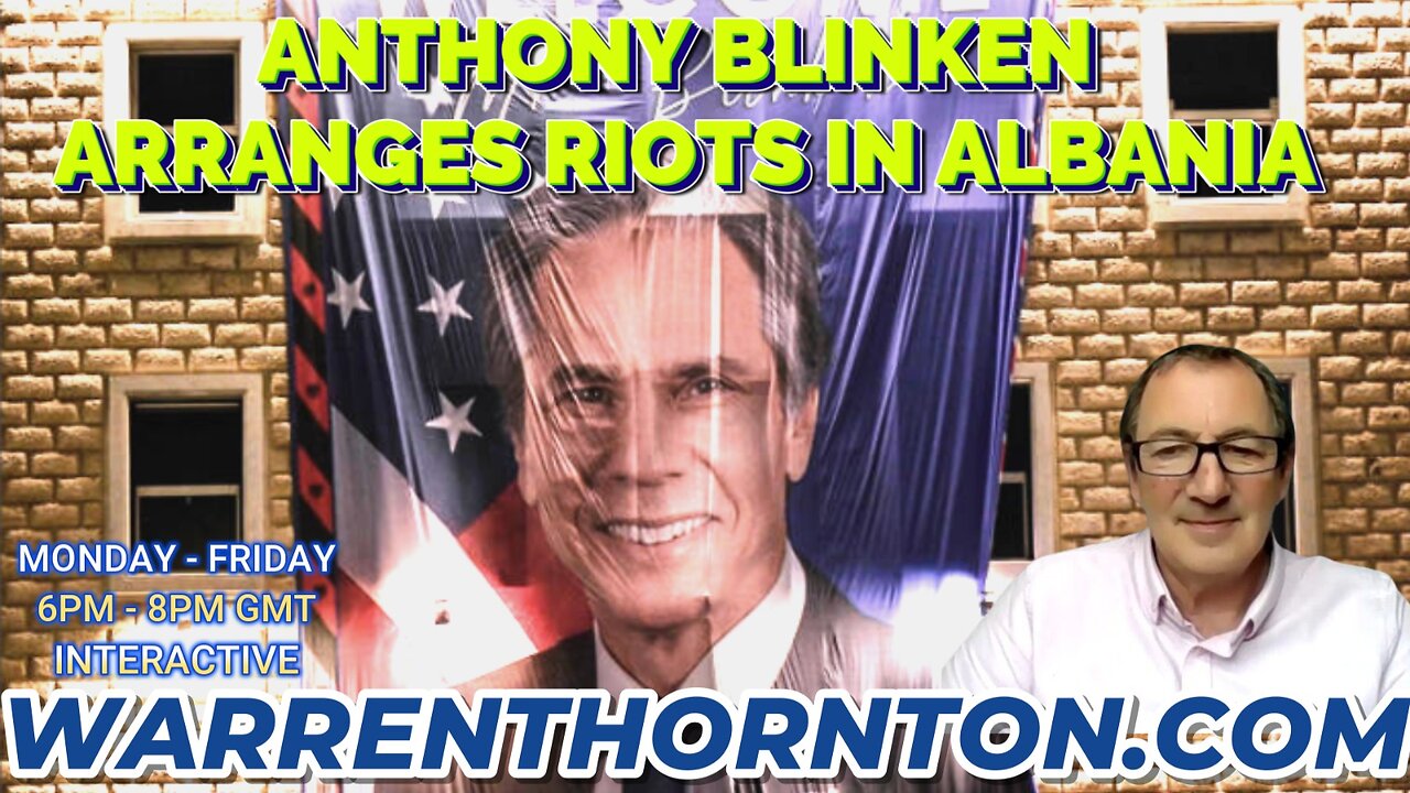 ANTHONY BLINKEN ARRANGES RIOTS IN ALBANIA WITH WARREN THORNTON & JAMES TWEEDIE