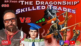 Advanced Degree vs. Skilled Trade The DragonShip With RP Thor # 38