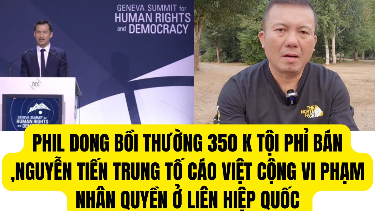 Phil Dong Youtuber Bị Bồi Thường 350 K , Nguyễn Tiến Trung Tố Cáo VC ở Liên Hiêp Quốc