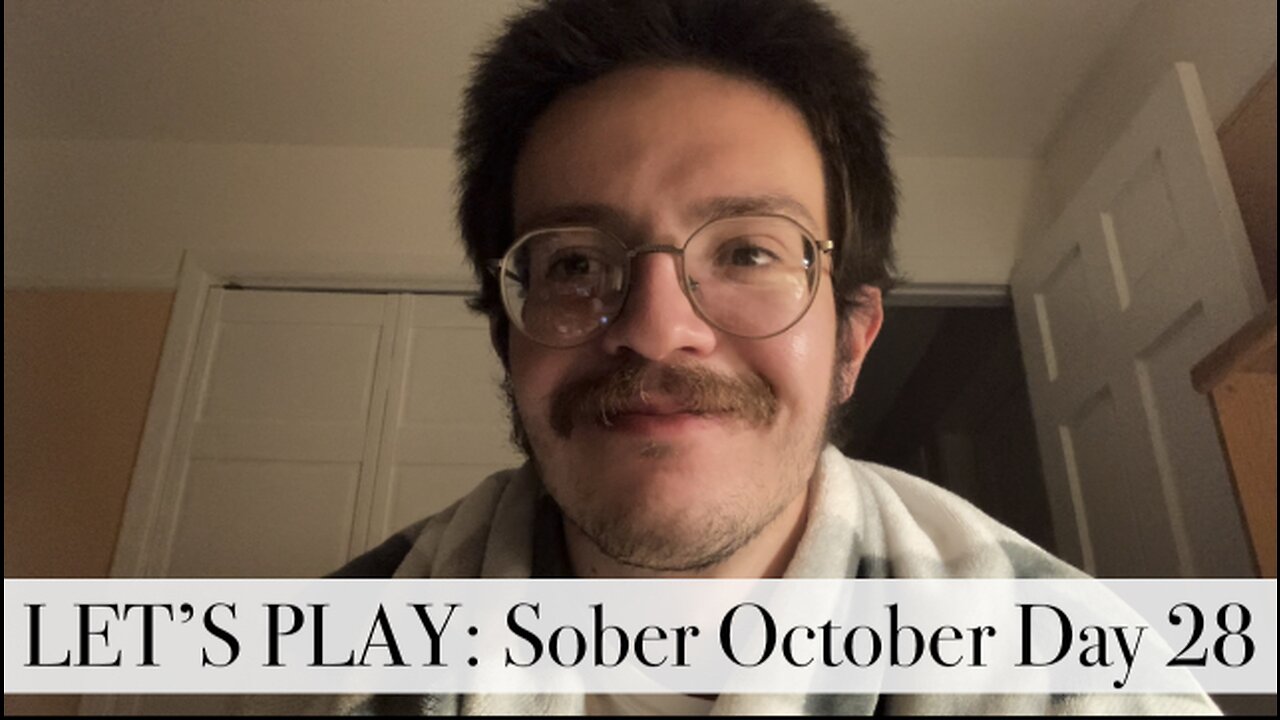 LET’S PLAY: Sober October Day 28