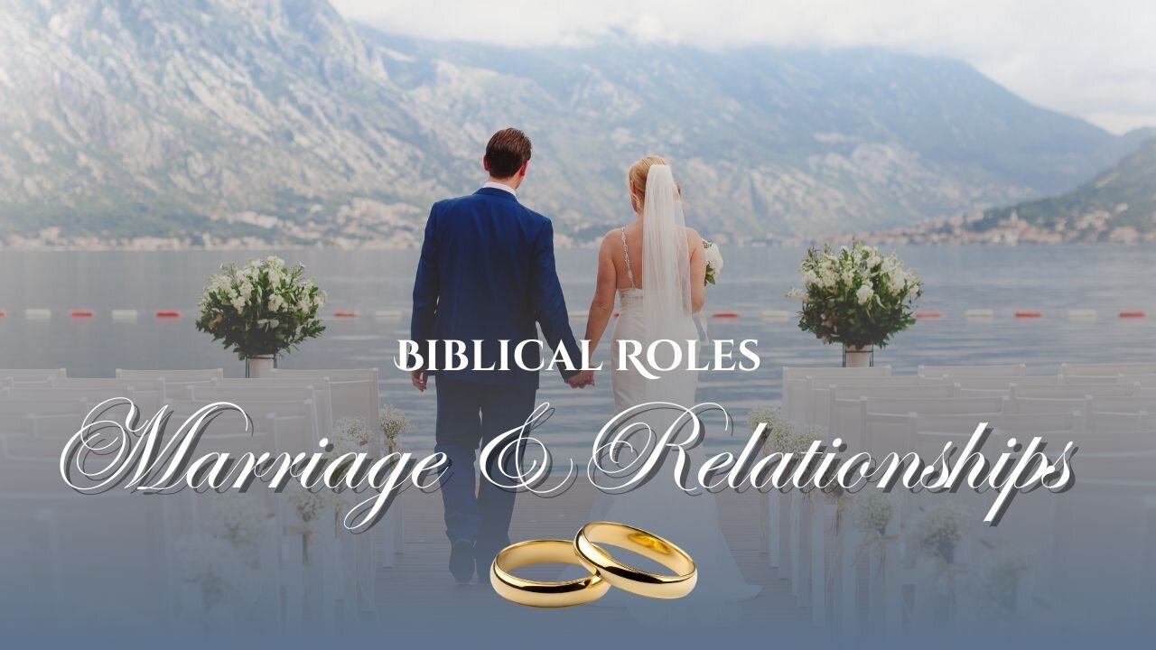 Marriage & Relationships: Biblical Roles - Ephesians 5:22-33