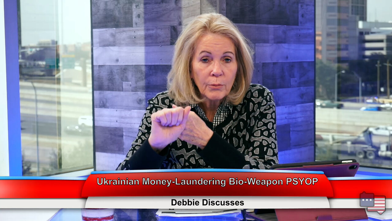 Ukrainian Money-Laundering Bio-Weapon PSYOP | Debbie Discusses 2.28.22