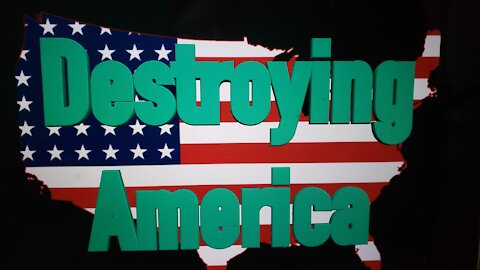 Destroying America