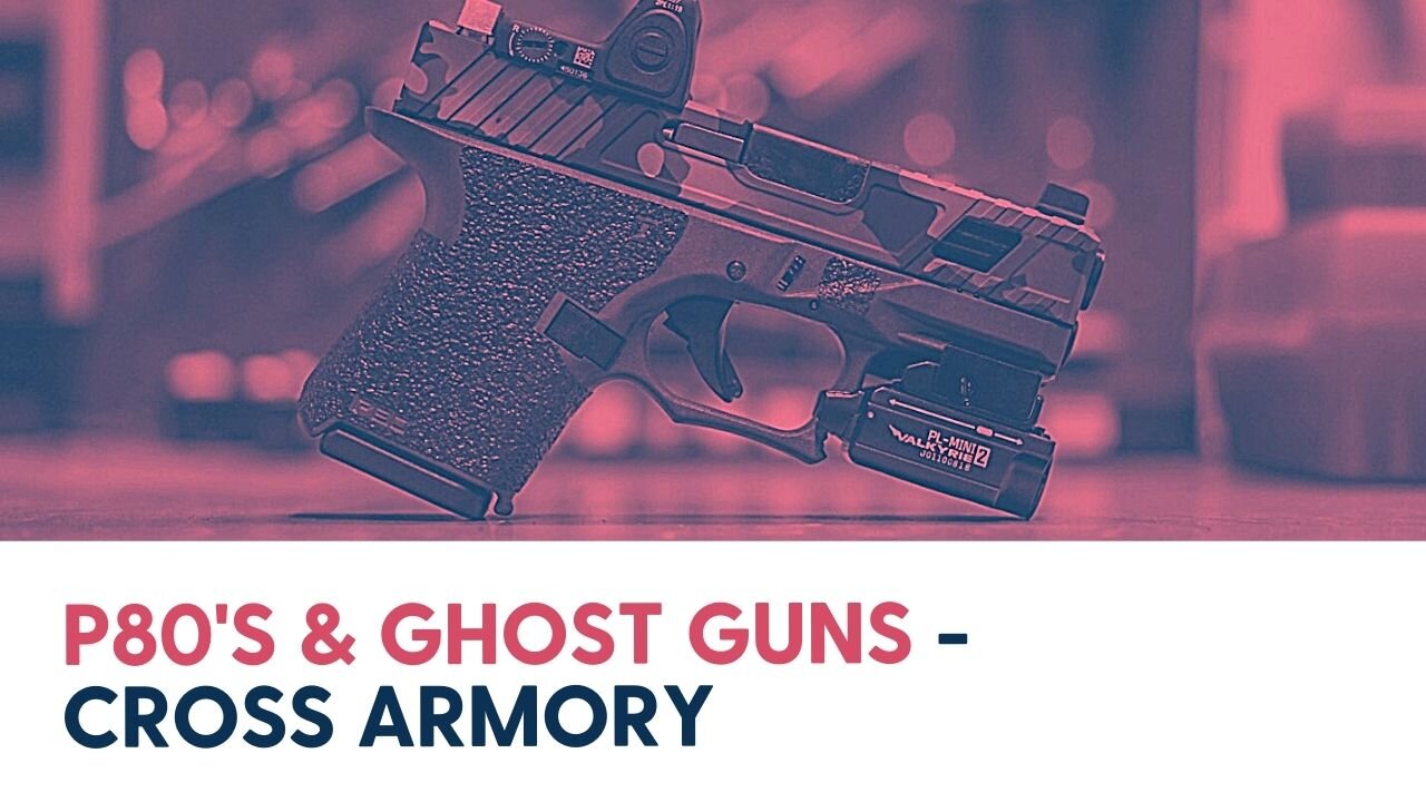 P80's & Ghost Guns - Cross Armory