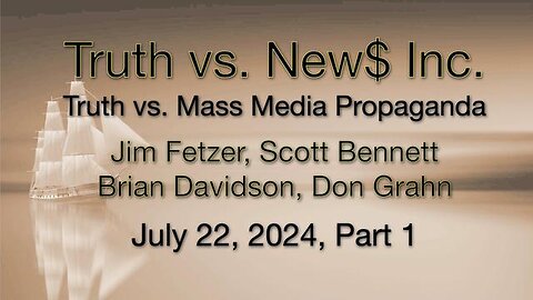 Truth vs. NEW$, Inc Part 1 (22 July 2024) with Don Grahn, Scott Bennett, and Brian Davidson