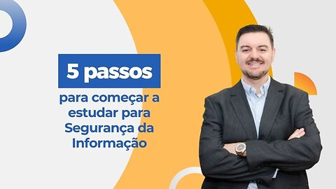 Os 5 passos para você começar a estudar hoje para segurança da informação