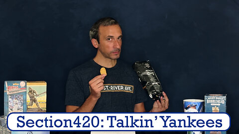 Section420: Talkin' Yankees - Opening up July