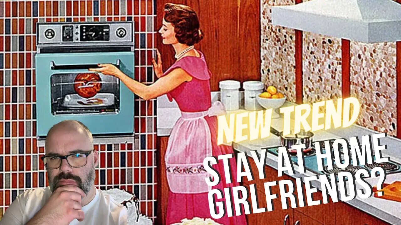 Man's Take on Stay at Home Girlfriends Trend