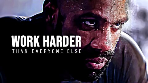 WORK HARDER THAN EVERYONE ELSE - Motivational Speech