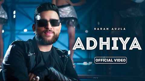 Adhiya (HD Video) | Karan Aujla | Yeah Proof | New Punjabi Song 2024 | Latest Punjabi Song 2024